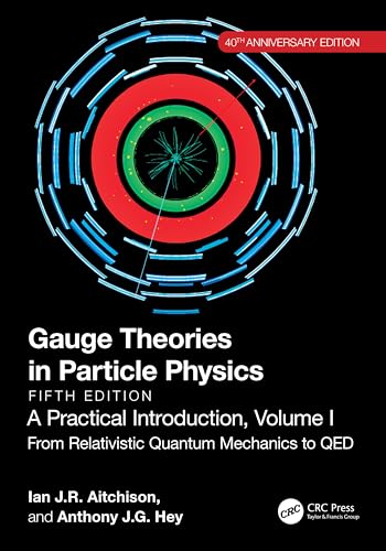 Gauge Theories in Particle Physics, 40th Anniversary Edition: A Practical Introduction, Volume 1: A Practical Introduction, Volume 1: From Relativistic Quantum Mechanics to QED, Fifth Edition von CRC Press