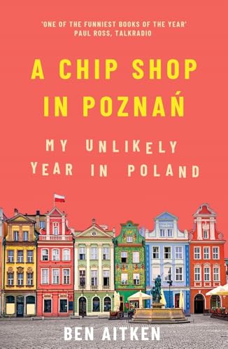 A Chip Shop in Poznan: My Unlikely Year in Poland von Icon Books