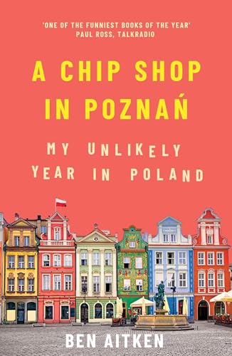 A Chip Shop in Poznan: My Unlikely Year in Poland von Icon Books