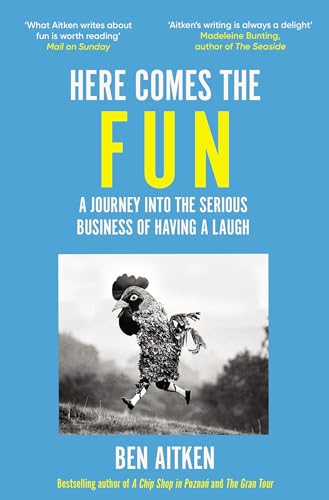 Here Comes the Fun: A Journey Into the Serious Business of Having a Laugh