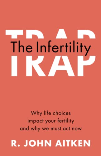 The Infertility Trap: Why life choices impact your fertility and why we must act now