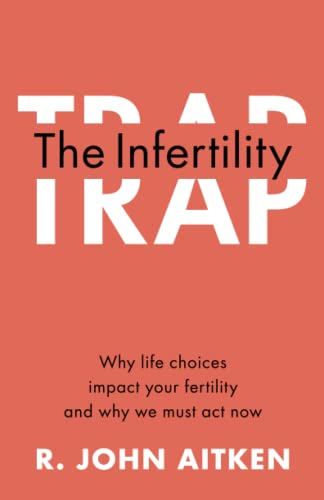 The Infertility Trap: Why life choices impact your fertility and why we must act now von Cambridge University Press