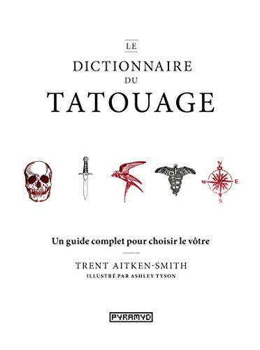 Le dictionnaire du tatouage: Un guide complet pour choisir le vôtre