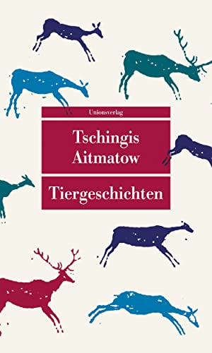 Tiergeschichten: Mit einem Nachwort von Irmtraud Gutschke zu Leben und Werk von Tschingis Aitmatow (Unionsverlag Taschenbücher) von Unionsverlag