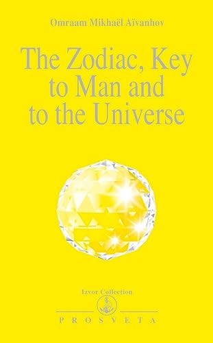 The Zodiac Key to Man and the Universe: Key to Man and to the Universe (Izvor Collection, Band 220)