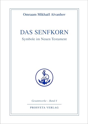 Das Senfkorn: Symbole im Neuen Testament: Symbole im Neuen Testament. Gesamtwerke (Reihe Gesamtwerke Aivanhov)