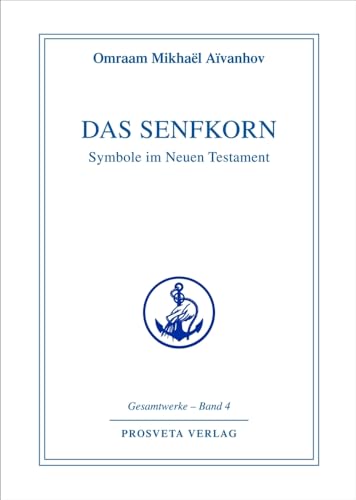 Das Senfkorn: Symbole im Neuen Testament: Symbole im Neuen Testament. Gesamtwerke (Reihe Gesamtwerke Aivanhov)