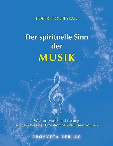 Der spirituelle Sinn der Musik: Wie uns Musik und Gesang auf dem Weg der Evolution behilflich sein können von Prosveta Deutschland