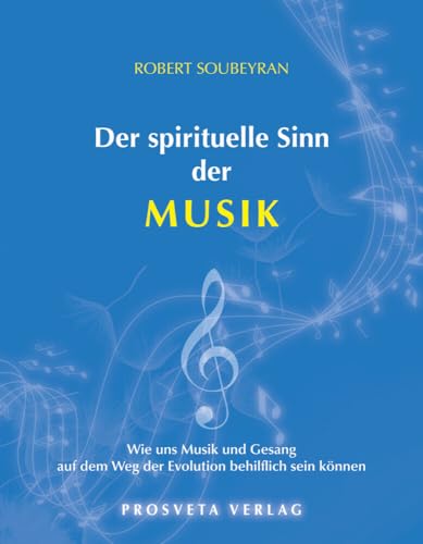 Der spirituelle Sinn der Musik: Wie uns Musik und Gesang auf dem Weg der Evolution behilflich sein können von Prosveta Deutschland