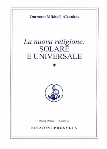 La nuova religione: solare e universale (Vol. 1) (Opera omnia)