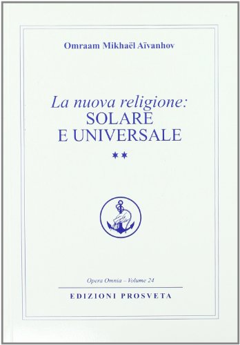 La nuova religione: solare e universale (Vol. 2) (Opera omnia)