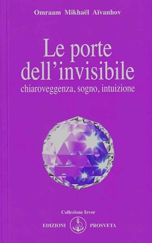 Le porte dell'invisibile. Chiaroveggenza, sogno, intuizione (Izvor) von Prosveta