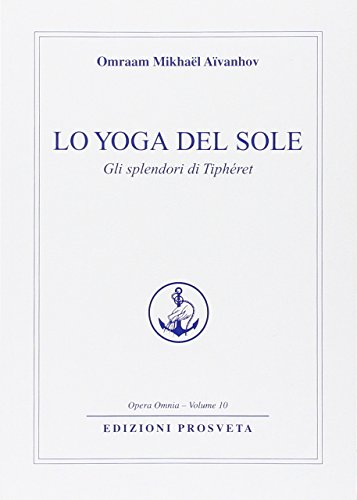 Lo yoga del sole. Gli splendori di Tipheret (Opera omnia) von Prosveta