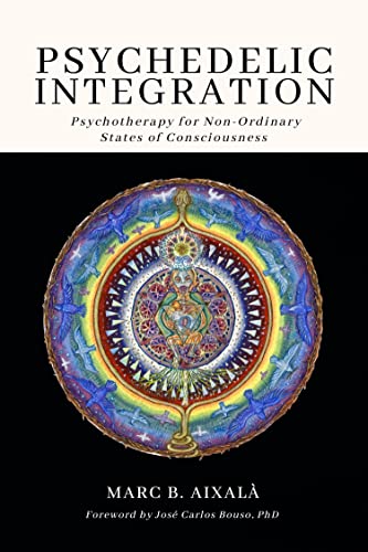Psychedelic Integration: Psychotherapy for Non-Ordinary States of Consciousness Psychedelic Integration: Psychotherapy for Non-Ordinary States of Consciousness von Synergetic Press