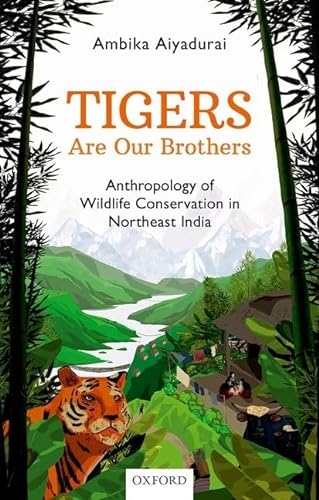 Tigers are Our Brothers: Anthropology of Wildlife Conservation in Northeast India
