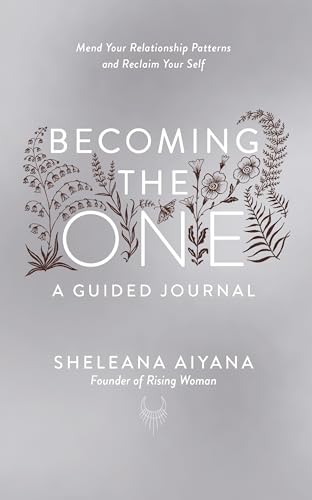 Becoming the One: A Guided Journal: Mend Your Relationship Patterns and Reclaim Your Self