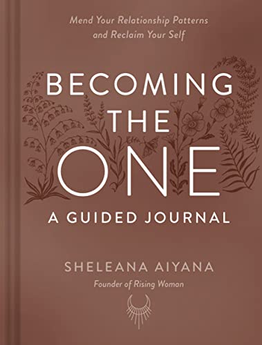 Becoming the One: A Guided Journal: Mend Your Relationship Patterns and Reclaim Your Self