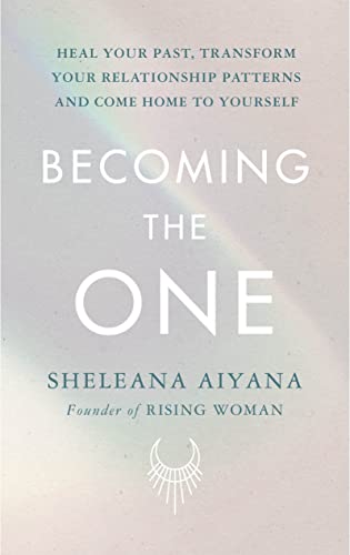 Becoming the One: Heal Your Past, Transform Your Relationship Patterns and Come Home to Yourself von Rider
