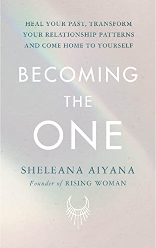 Becoming the One: Heal Your Past, Transform Your Relationship Patterns and Come Home to Yourself von Rider