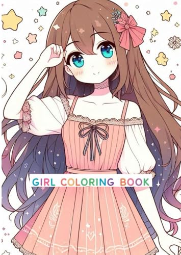 Girl Coloring Book – Fun and Creative Designs for Kids of All Ages – Cute and kawaii かわいい女の子のぬりえ Girl Coloring Book – Fun and Creative Designs for Kids of All Ages – Cute and kawaii かわいい女の子のぬりえ von Independently published