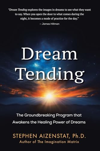 Dream Tending: The Groundbreaking Program that Awakens the Healing Power of Dreams