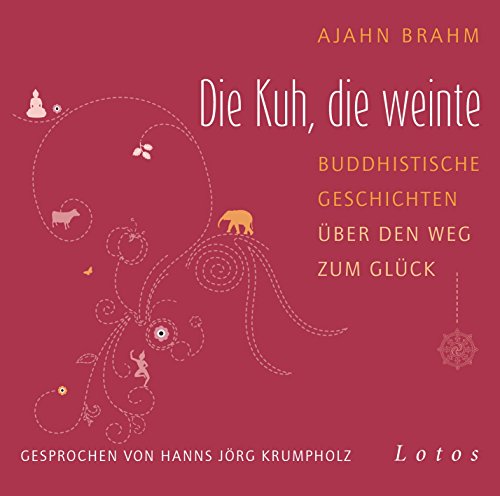 Die Kuh, die weinte (6 CDs): Buddhistische Geschichten über den Weg zum Glück. Ungekürzte Lesung, gesprochen von Hanns Jörg Krumpholz von Lotos