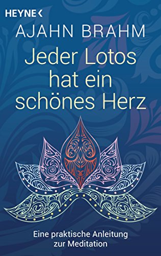 Jeder Lotos hat ein schönes Herz: Eine praktische Anleitung zur Meditation von Heyne Taschenbuch