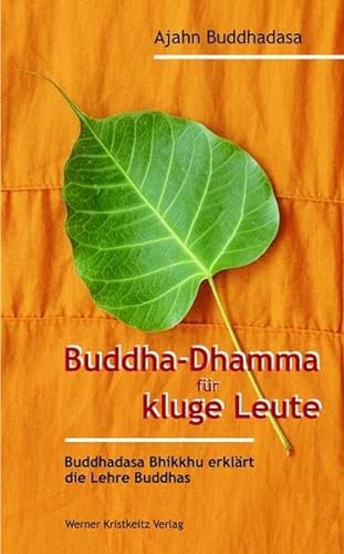 Buddha-Dhamma für kluge Leute: Buddhadasa Bhikkhu erklärt die Lehre Buddhas von Kristkeitz Werner
