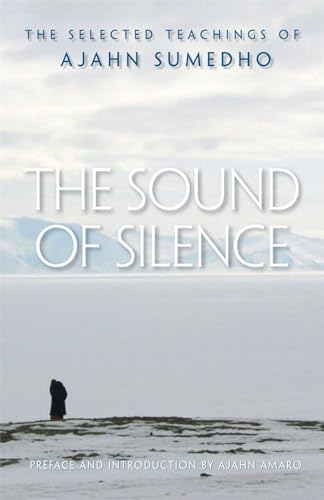 The Sound of Silence: The Selected Teachings of Ajahn Sumedho von Wisdom Publications