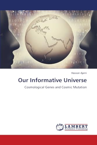Our Informative Universe: Cosmological Genes and Cosmic Mutation von LAP LAMBERT Academic Publishing