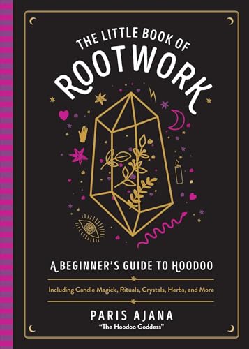 The Little Book of Rootwork: A Beginner's Guide to Hoodoo―Including Candle Magic, Rituals, Crystals, Herbs, and More