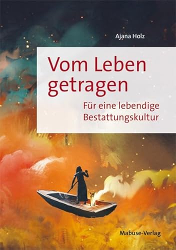 Vom Leben getragen. Für eine lebendige Bestattungskultur von Mabuse-Verlag GmbH