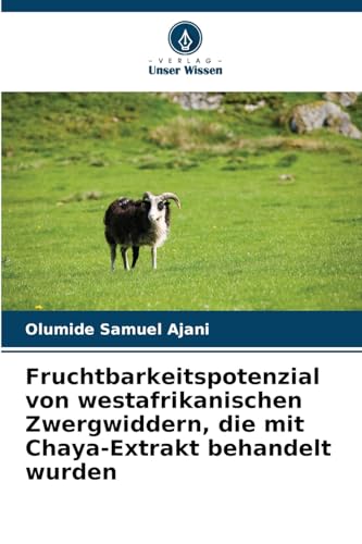 Fruchtbarkeitspotenzial von westafrikanischen Zwergwiddern, die mit Chaya-Extrakt behandelt wurden von Verlag Unser Wissen