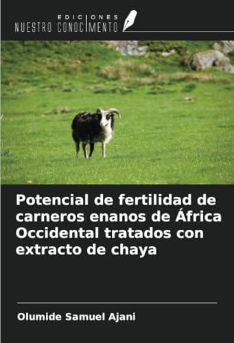 Potencial de fertilidad de carneros enanos de África Occidental tratados con extracto de chaya von Ediciones Nuestro Conocimiento