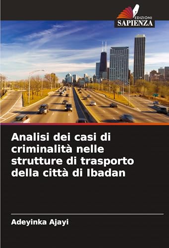 Analisi dei casi di criminalità nelle strutture di trasporto della città di Ibadan von Edizioni Sapienza