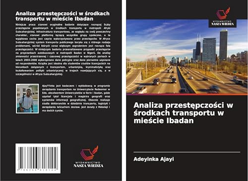 Analiza przest¿pczo¿ci w ¿rodkach transportu w mie¿cie Ibadan von Wydawnictwo Nasza Wiedza