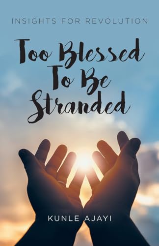 Too Blessed To Be Stranded (Insights for Revolution) von Christian Faith Publishing