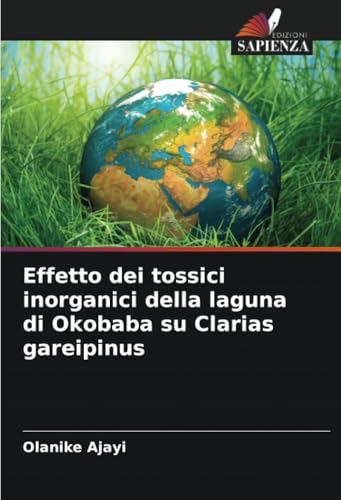 Effetto dei tossici inorganici della laguna di Okobaba su Clarias gareipinus von Edizioni Sapienza