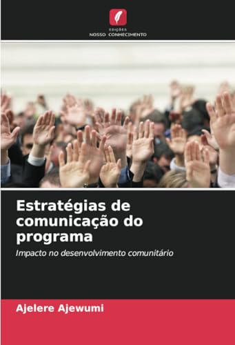 Estratégias de comunicação do programa: Impacto no desenvolvimento comunitário von Edições Nosso Conhecimento