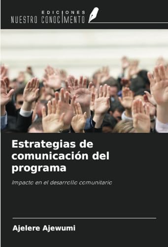 Estrategias de comunicación del programa: Impacto en el desarrollo comunitario von Ediciones Nuestro Conocimiento