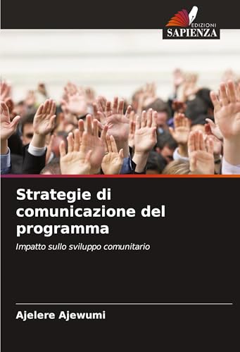 Strategie di comunicazione del programma: Impatto sullo sviluppo comunitario von Edizioni Sapienza