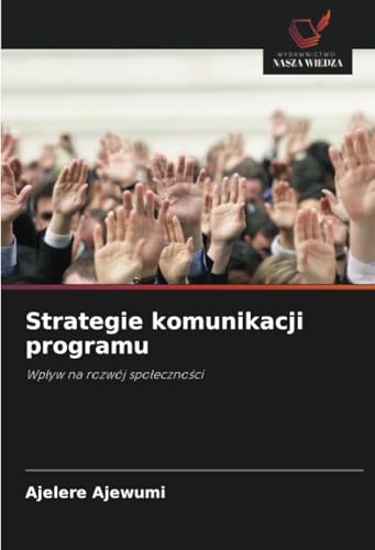 Strategie komunikacji programu: Wpływ na rozwój społeczności: Wp¿yw na rozwój spo¿eczno¿ci von Wydawnictwo Nasza Wiedza
