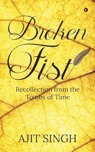 Broken Fist: Recollection from the Tombs of Time von Notion Press