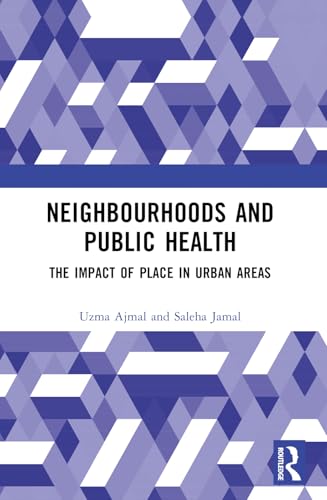 Neighbourhoods and Public Health: The Impact of Place in Urban Areas von Routledge India