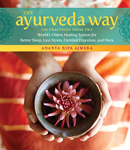 The Ayurveda Way: 108 Practices from the World’s Oldest Healing System for Better Sleep, Less Stress, Optimal Digestion, and More von Workman Publishing