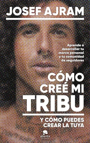 Cómo creé mi tribu y cómo puedes crear la tuya: Aprende a desarrollar tu marca personal y tu comunidad de seguidores (Alienta) von Alienta Editorial