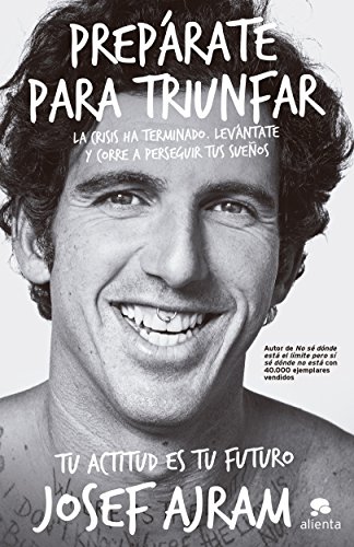 Prepárate para triunfar: la crisis ha terminado, levántate y corre a perseguir tus sueños (Alienta)