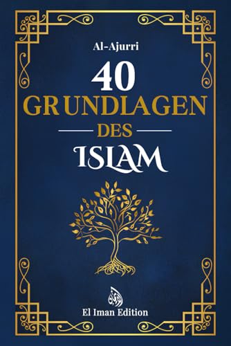 40 Grundlagen des Islam: Islam lernen durch Glaube und Praxis mit der Weisheit der Hadithe von El Iman Publishing