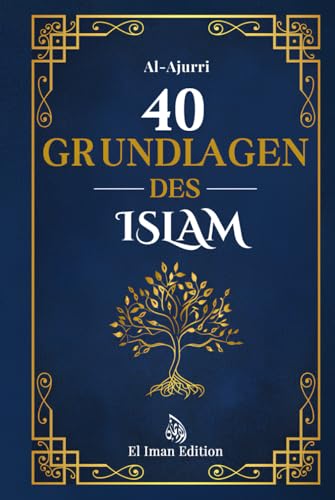 40 Grundlagen des Islam: Islam lernen durch Glaube und Praxis mit der Weisheit der Hadithe von El Iman Edition