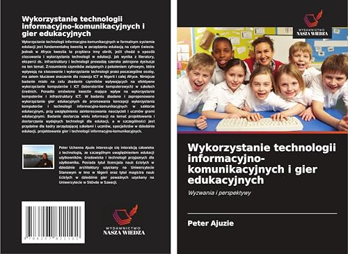 Wykorzystanie technologii informacyjno-komunikacyjnych i gier edukacyjnych: Wyzwania i perspektywy von Wydawnictwo Nasza Wiedza